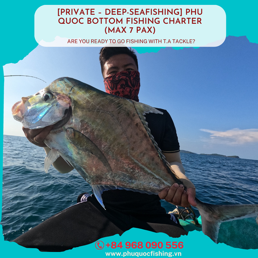 PHU QUOC BOTTOM FISHING CHARTER [PRIVATE – DEEP-SEAFISHING]  (MAX 8 PAX)