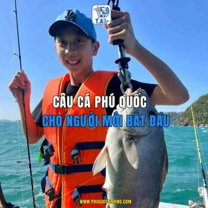 Câu cá Phú Quốc cho người mới bắt đầu