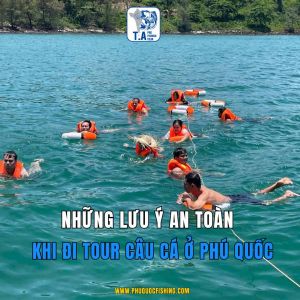 Những lưu ý an toàn khi đi tour câu cá ở Phú Quốc