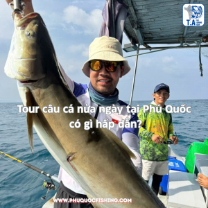 Tour câu cá nửa ngày tại Phú Quốc có gì hấp dẫn?