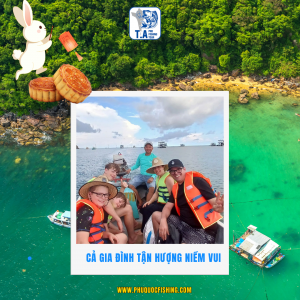 Trung Thu Sum Vầy Cùng Tour Câu Cá Phú Quốc – Trải Nghiệm Đặc Biệt Với T.A Pro Fishing